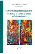 Papel EPIDEMIOLOGIA SOCIOCULTURAL UN DIALOGO EN TORNO A SU SENTIDO METODOS Y ALCANCES