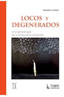 Papel LOCOS Y DEGENERADOS UNA GENEALOGIA DE LA PSIQUIATRIA AMPLIADA (COLECCION SALUD COLECTIVA)
