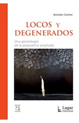 Papel LOCOS Y DEGENERADOS UNA GENEALOGIA DE LA PSIQUIATRIA AMPLIADA (COLECCION SALUD COLECTIVA)