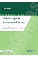 Papel CRONICAS URGENTES PARA PENSAR LA ESCUELA (COLECCION PRACTICAS Y FORMACION)