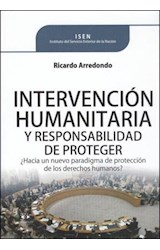 Papel INTERVENCION HUMANITARIA Y RESPONSABILIDAD DE PROTEGER  HACIA UN NUEVO PARADIGMA DE PROTECC