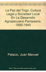 Papel PAZ DEL TRIGO CULTURA LEGAL Y SOCIEDAD LOCAL EN EL DESAROLLO AGROPECUARIO PAMPEANO 1890 - 1945