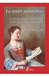 Papel MUJER ROMANTICA LECTORAS AUTORAS Y ESCRITORES EN LA ARGENTINA 1830 - 1870 (COLECCION ENSAYO)