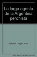 Papel LARGA AGONIA DE LA ARGENTINA PERONISTA (ENSAYO)