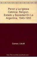 Papel PERON Y LA IGLESIA CATOLICA RELIGION ESTADO Y SOCIEDAD EN LA ARGENTINA [1943-1955] (ARIEL HISTORIA)
