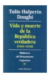 Papel VIDA Y MUERTE DE LA REPUBLICA VERDADERA 1910-1930 (BIBLIOTECA PENSAMIENTO ARGENTINO 4)