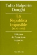 Papel REPUBLICA IMPOSIBLE 1930-1945 (BIBLIOTECA DEL PENSAMIENTO ARGENTINO 5)
