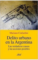 Papel DELITO URBANO EN LA ARGENTINA LAS VERDADERAS CAUSAS Y LAS ACCIONES POSIBLES (ARIEL SOCIOLOGIA)