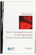 Papel EROS Y NACIMIENTO FUERA DE LA ONTOLOGIA GRIEGA EMMANUEL LEVINAS Y MICHEL HENRY (RUSTICA)