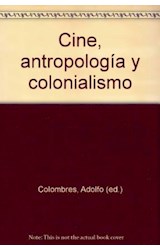 Papel CINE ANTROPOLOGIA Y COLONIALISMO (EDICION AMPLIADA) (SE  RIE ANTROPOLOGICA)
