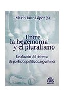 Papel ENTRE LA HEGEMONIA Y EL PLURALISMO EVOLUCION DEL SISTEMA DE PARTIDOS POLITICOS ARGENTINOS