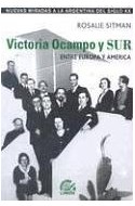 Papel VICTORIA OCAMPO Y SUR ENTRE EUROPA Y AMERICA (COLECCION NUEVAS MIRADAS A LA ARGENTINA DEL SIGLO XX)