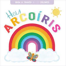 Papel HOLA ARCOIRIS (COLECCION MIRA A TRAVES DE LOS COLORES) (CARTONE)