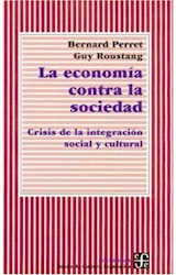 Papel ECONOMIA CONTRA LA SOCIEDAD CRISIS DE LA INTEGRACION SOCIAL Y CULTURAL (COLECCION SOCIOLOGIA)