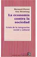 Papel ECONOMIA CONTRA LA SOCIEDAD CRISIS DE LA INTEGRACION SOCIAL Y CULTURAL (COLECCION SOCIOLOGIA)