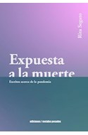 Papel EXPUESTA A LA MUERTE ESCRITOS ACERCA DE LA PANDEMIA (COLECCION PASADO MAÑANA)
