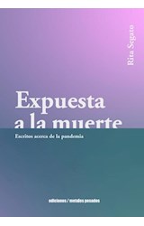 Papel EXPUESTA A LA MUERTE ESCRITOS ACERCA DE LA PANDEMIA (COLECCION PASADO MAÑANA)