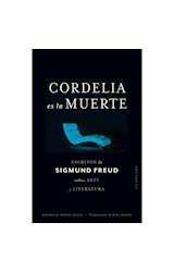 Papel CORDELIA ES LA MUERTE ESCRITOS DE SIGMUND FREUD SOBRE ARTE Y LITERATURA