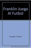 Papel FRANKLIN JUEGA AL FUTBOL (COLECCION DIAS FELICES CON FRANKLIN)