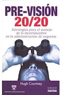 Papel PRE VISION 20/20 ESTRATEGIAS PARA EL MANEJO DE LA INCERTIDUMBRE EN LA ADIMINISTRACION DE NEGOCIOS