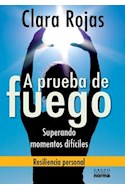 Papel A PRUEBA DE FUEGO SUPERANDO MOMENTOS DIFICILES (RESILIENCIA PERSONAL)