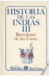 Papel HISTORIA DE LAS INDIAS III (COLECCION BIBLIOTECA AMERICANA) (CARTONE)