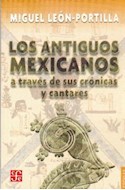 Papel ANTIGUOS MEXICANOS  A TRAVES DE SUS CRONICAS Y CANTARES (COLECCION POPULAR 88)
