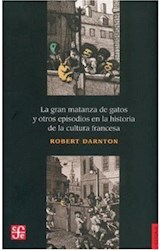 Papel GRAN MATANZA DE GATOS Y OTROS EPISODIOS EN LA HISTORIA  DE LA CULTURA FRANCESA (HISTORIA)