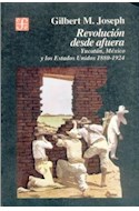 Papel REVOLUCION DESDE AFUERA YUCUTAN MEXICO Y LOS ESTADOS UNIDOS [1880-1924] (COLECCION HISTORIA)