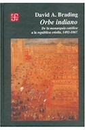 Papel ORBE INDIANO DE LA MONORQUIA CATOLICA A LA REPUBLICA CRIOLLA 1492-1867 (COLECCION HISTORIA)