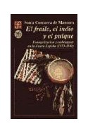 Papel FRAILE EL INDIO Y EL PULQUE EVANGELIZACION Y EMBRIAGUEZ EN LA NUEVA ESPAÑA [1523-1548] (CARTONE)
