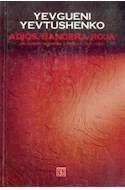 Papel ADIOS BANDERA ROJA SELECCION DE POESIA Y PROSA 1953-1996 (COLECCION TEZONTLE) (CARTONE)