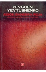 Papel ADIOS BANDERA ROJA SELECCION DE POESIA Y PROSA 1953-1996 (COLECCION TEZONTLE) (CARTONE)