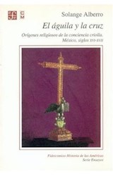 Papel AGUILA Y LA CRUZ ORIGENES RELIGIOSOS DE LA CONCIENCIA CRIOLLA MEXICO SIGLO XVI - XVII