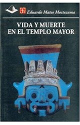 Papel VIDA Y MUERTE EN EL TEMPLO MAYOR (COLECCION ANTROPOLOGIA)