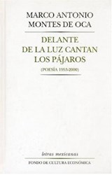 Papel DELANTE DE LA LUZ CANTAN LOS PAJAROS [POESIA 1953-2000] (LETRAS MEXICANAS) (CARTONE)