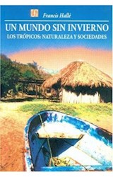 Papel UN MUNDO SIN INVIERNO LOS TROPICOS NATURALEZA Y SOCIEDADES (COLECCION CIENCIA Y TECNOLOGIA)
