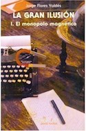 Papel GRAN ILUSION I EL MONOPOLO MAGNETICO (COLECCION CIENCIA PARA TODOS)