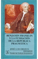 Papel BENJAMIN FRANKLIN Y LA FUNDACION DE LA REPUBLICA PRAGMATICA (COLECCION BREVIARIOS)