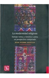 Papel MODERNIDAD RELIGIOSA EUROPA LATINA Y AMERICA LATINA EN PERSPECTIVA COMPARADA (COLECCION HISTORIA)