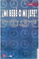 Papel MI BEBE O MI JEFE COMO CONCILIAR LA VIDA FAMILIAR CON EL TRABAJO (COLECCION EDUCACION Y PEDAGOGIA)