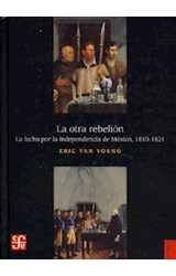 Papel OTRA REBELION LA LUCHA POR LA INDEPENDENCIA DE MEXICO [1810-1821] (COLECCION HISTORIA) (CARTONE)