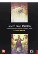 Papel LUTERO EN EL PARAISO LA NUEVA ESPAÑA EN EL ESPEJO DEL REFORMADOR ALEMAN (COLECCION HISTORIA)
