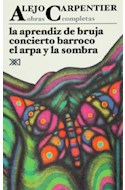 Papel OBRAS COMPLETAS 4 LA APRENDIZ DE BRUJA /CONCIERTO BARROCO /EL ARPA Y LA SOMBRA (CREACION LITERARIA)
