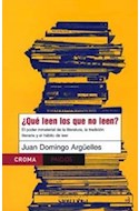 Papel QUE LEEN LOS QUE NO LEEN EL PODER MATERIAL DE LA LITERATURA (CROMA 67710)