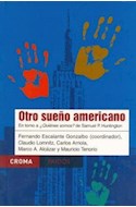 Papel OTRO SUEÑO AMERICANO EN TORNO A QUIENES SOMOS DE SAMUEL P. HUNTINGTON (CROMA 67723)