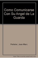 Papel COMO COMUNICARSE CON SU ANGEL DE LA GUARDA (COLECCION MITOS BOLSILLO)