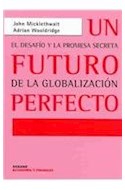 Papel UN FUTURO PERFECTO EL DESAFIO Y LA PROMESA SECRETA DE LA GLOBALIZACION (ECONOMIA Y FINANZAS)(CARONE)