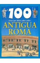 Papel 100 COSAS QUE DEBES SABER SOBRE ANTIGUA ROMA (CARTONE)