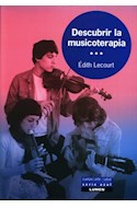 Papel DESCUBRIR LA MUSICOTERAPIA (COLECCION CUERPO ARTE Y SALUD) (RUSTICA)